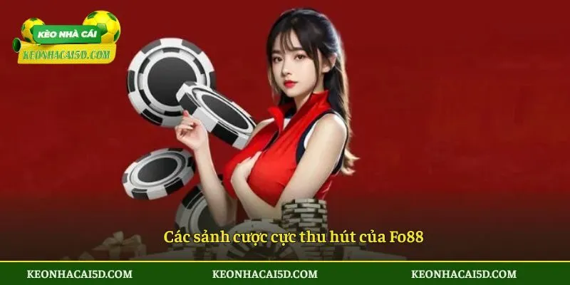 Fo88 - Sảnh Game Hấp Dẫn Đến Từ Nhà Cái Số 1 Châu Á 3 Các sảnh cược cực thu hút của Fo88