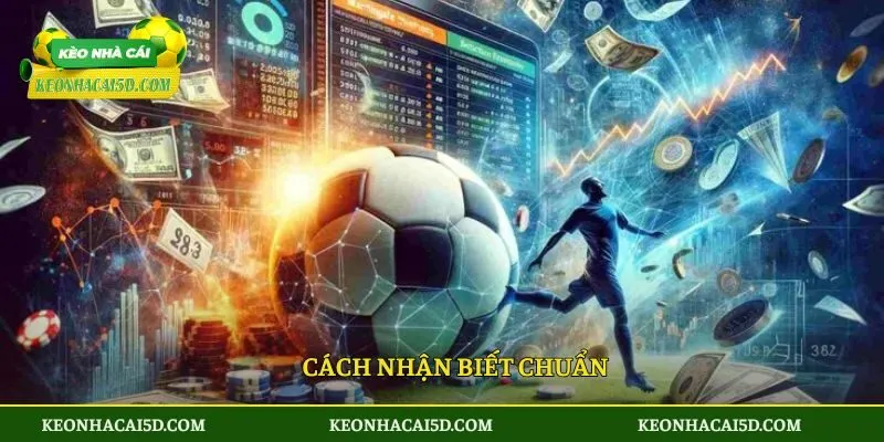 Kèo Tuồng - Cách Nhận Biết Siêu Chuẩn Và Típ Chơi Đầy Thú Vị 3 Cách nhận biết chuẩn