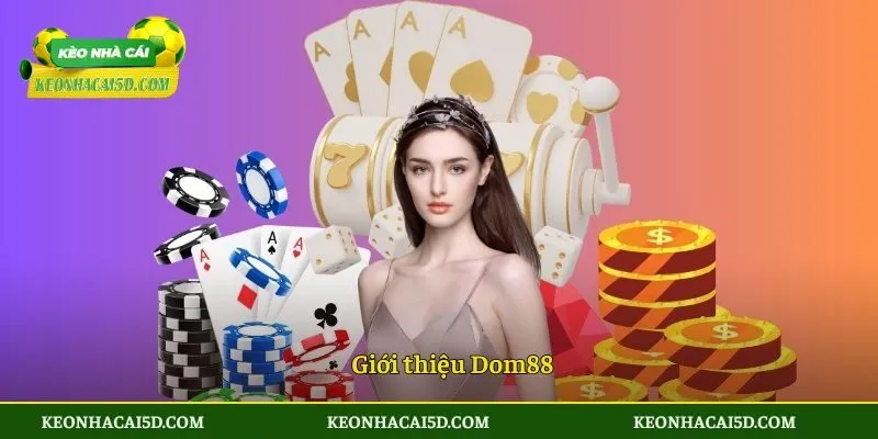 Dom88 - Nền Tảng Cược Kèo Thể Thao Uy Tín Nhất Năm Nay 2 Giới thiệu Dom88