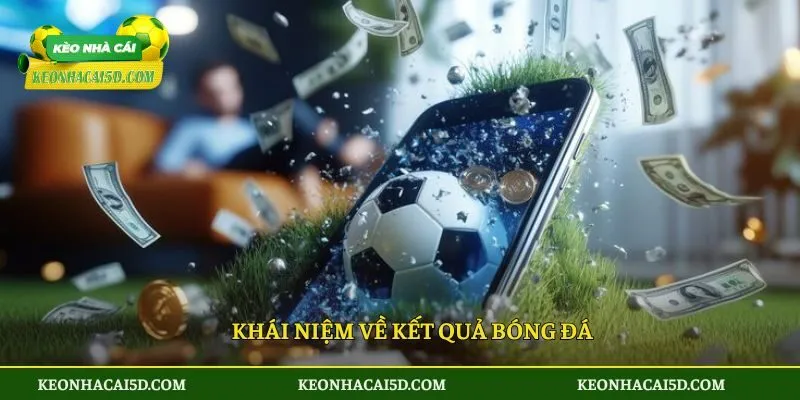 Kết quả bóng đá 27 Khái niệm về kết quả bóng đá