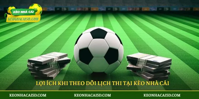 Lịch thi đấu 3 Lợi ích khi theo dõi lịch thi tại kèo nhà cái