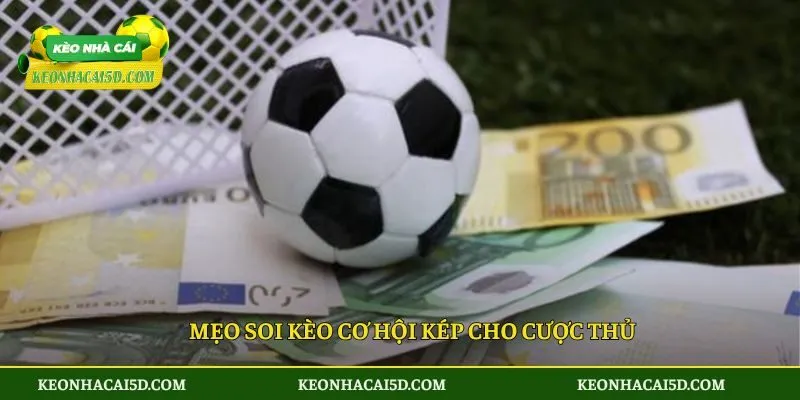 Kèo Cơ Hội Kép - Mẹo Chơi, Cách Đọc Kèo Giúp Chiến Thắng 4 Mẹo soi kèo cơ hội kép cho cược thủ