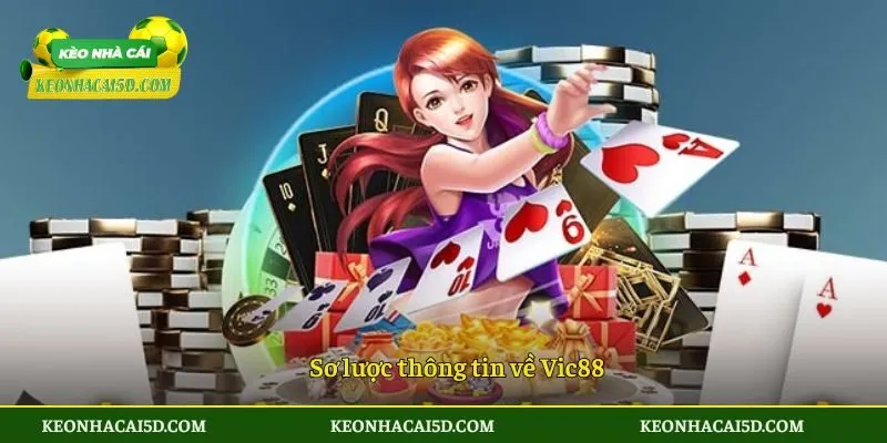 Vic88 - Mang Đến Cơ Hội Thắng Thưởng Lớn Chưa Từng Có 2 Sơ lược thông tin về Vic88