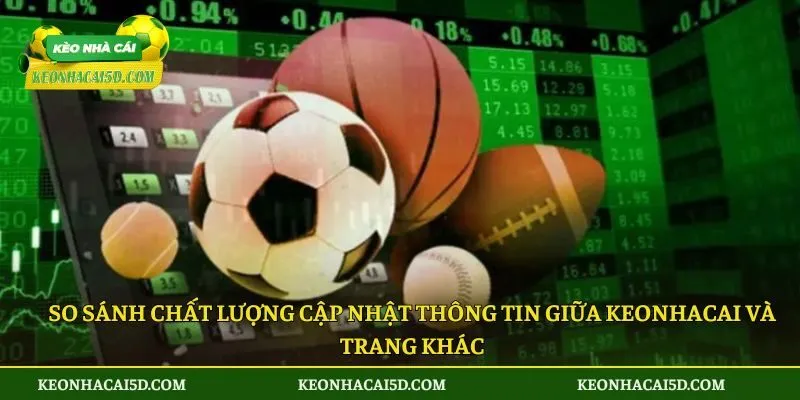 Kết quả bóng đá 30 So sánh chất lượng cập nhật thông tin giữa keonhacai và trang khác