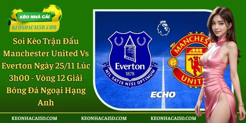 Soi Kèo Trận Đấu Manchester United Vs Everton 1 Soi kèo trận đấu Manchester United vs Everton
