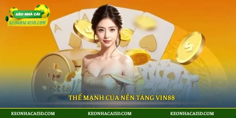 VIN88 - Điểm Giải Trí Hàng Đầu Cho Hội Viên Yêu Cá Cược 3 Thế mạnh của nền tảng VIN88