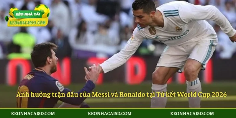 Messi Và Ronaldo Sẽ Đối Đầu Lịch Sử Tại Tứ Kết World Cup 2026 4 Ảnh hưởng trận đấu của Messi và Ronaldo tại Tứ kết World Cup 2026
