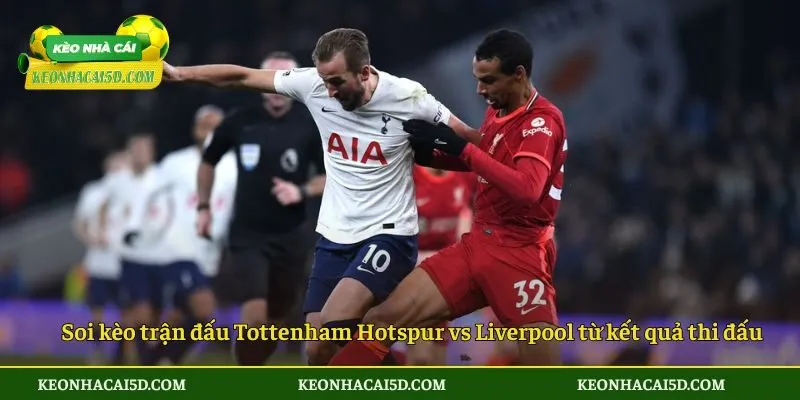 Soi Kèo Trận Đấu Tottenham Hotspur Vs Liverpool 0h30 Sáng Ngày 21/12 Của Giải Đấu Ngoại Hạng Anh 2 Soi kèo trận đấu Tottenham Hotspur vs Liverpool từ kết quả thi đấu gần đây