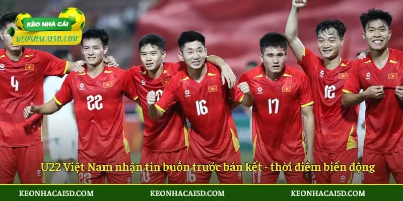 Đánh Giá Về Thông Tin U22 Việt Nam Nhận Tin Buồn Trước Bán Kết Sea Games 33 2 U22 Việt Nam nhận tin buồn trước bán kết SEA Games 33 - thời điểm biến động