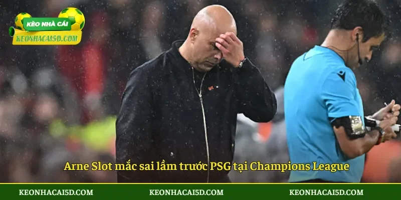 Sai lầm Arne Slot trước PSG 2 Arne Slot mắc sai lầm trước PSG tại Champions League