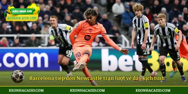 Soi Kèo Barca vs Newcastle 0h45 ngày 19/3 Cuộc chiến tại Camp Nou 4 Barcelona tiếp đón Newcastle trận lượt về đầy kịch tính