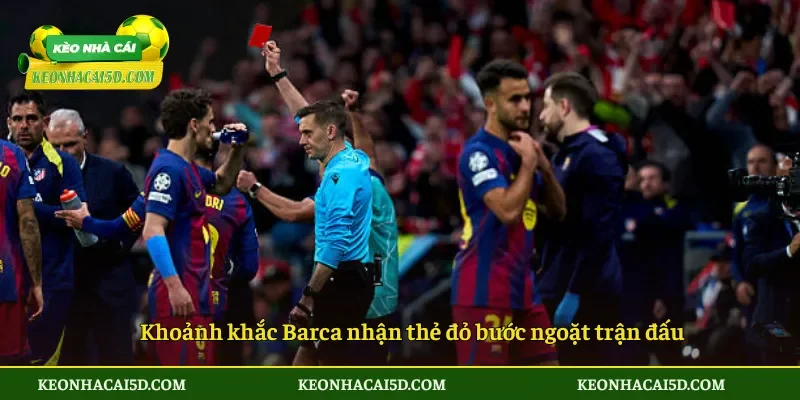 Barca trước cửa tử Champions League sau trận thua Atletico 4 Khoảnh khắc Barca nhận thẻ đỏ bước ngoặt trận đấu
