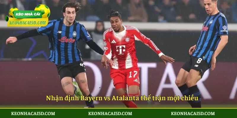 Soi Kèo Bayern Munich vs Atalanta 03h00 ngày 19/3 4 Nhận định Bayern vs Atalanta thế trận một chiều