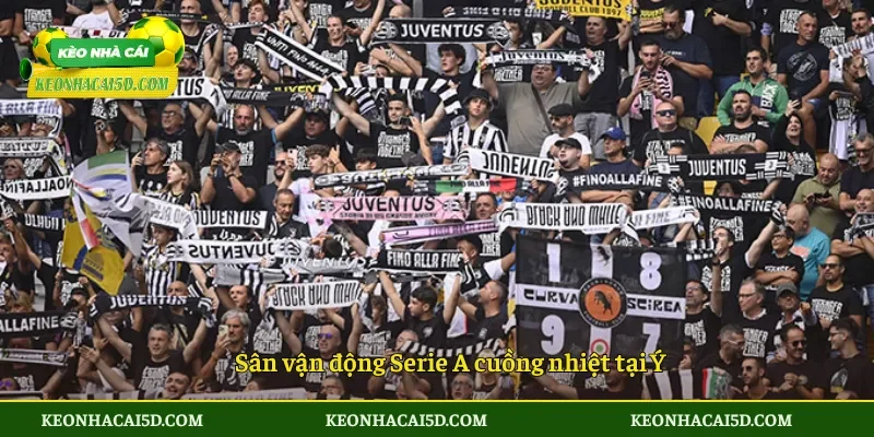 Serie A – Giải đấu đậm chất chiến thuật và bản sắc bóng đá Ý 4 Sân vận động Serie A cuồng nhiệt tại Ý