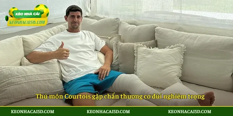 Thibaut Courtois chấn thương, Real Madrid xa tham vọng hơn 2 Thủ môn Courtois gặp chấn thương cơ đùi nghiêm trọng