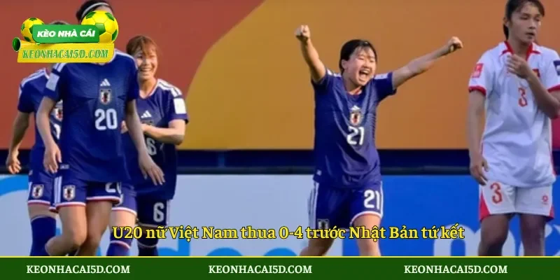 U20 nữ Việt Nam thua U20 nữ Nhật Bản 4 U20 nữ Việt Nam thua 0-4 trước Nhật Bản tứ kết
