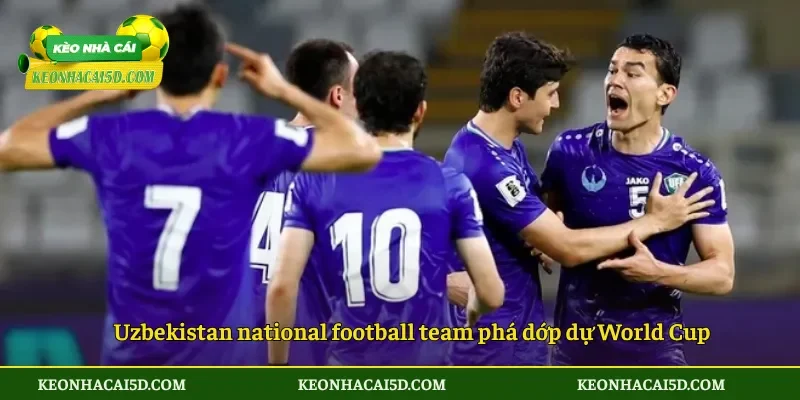 Công bố 4 Đội tuyển lần đầu tiên tham dự World Cup 2026 3 Uzbekistan phá dớp dự World Cup
