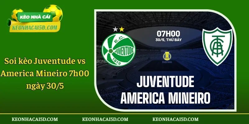 Soi kèo Juventude vs America Mineiro 7h00 ngày 30/5