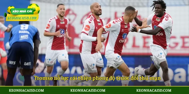 Tromso nỗ lực cải thiện phong độ trước đối thủ mạnh