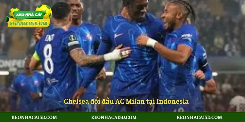 Chelsea đối đầu AC Milan tại Indonesia