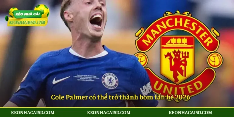 Cole Palmer có thể trở thành bom tấn hè 2026