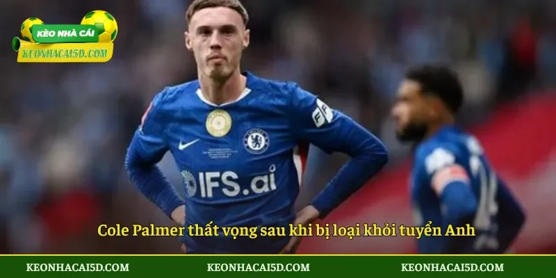 Cole Palmer thất vọng sau khi bị loại khỏi tuyển Anh