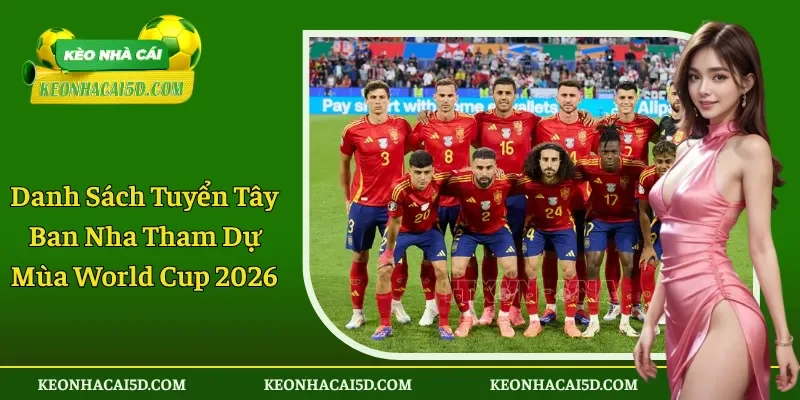 Danh Sách Tuyển Tây Ban Nha Tham Dự Mùa World Cup 2026