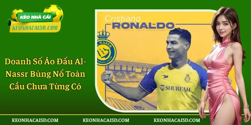 Doanh Số Áo Đấu Al-Nassr Bùng Nổ Toàn Cầu Chưa Từng Có
