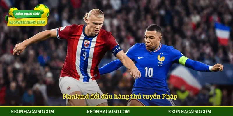 Haaland đối đầu hàng thủ tuyển Pháp