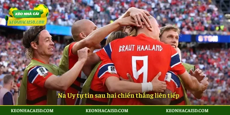 Na Uy tự tin sau hai chiến thắng liên tiếp