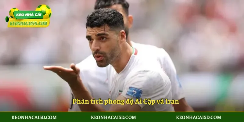 Phân tích phong độ Ai Cập và Iran