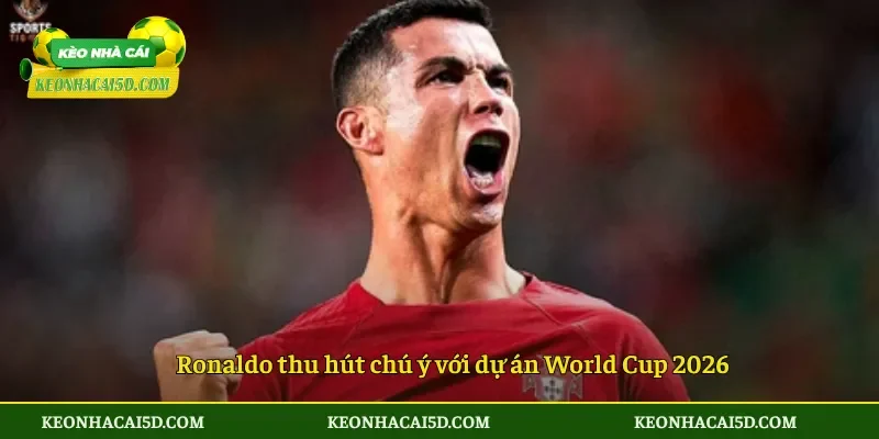 Ronaldo thu hút chú ý với dự án World Cup 2026
