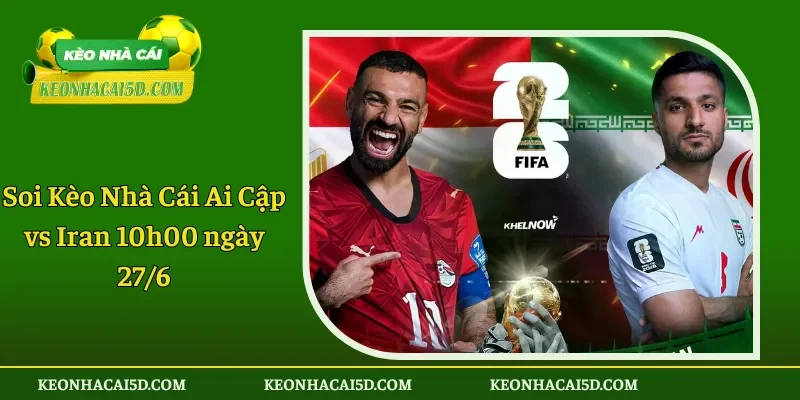 Soi Kèo Nhà Cái Ai Cập vs Iran 10h00 ngày 276