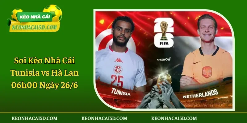 Soi Kèo Nhà Cái Tunisia vs Hà Lan 06h00 Ngày 266
