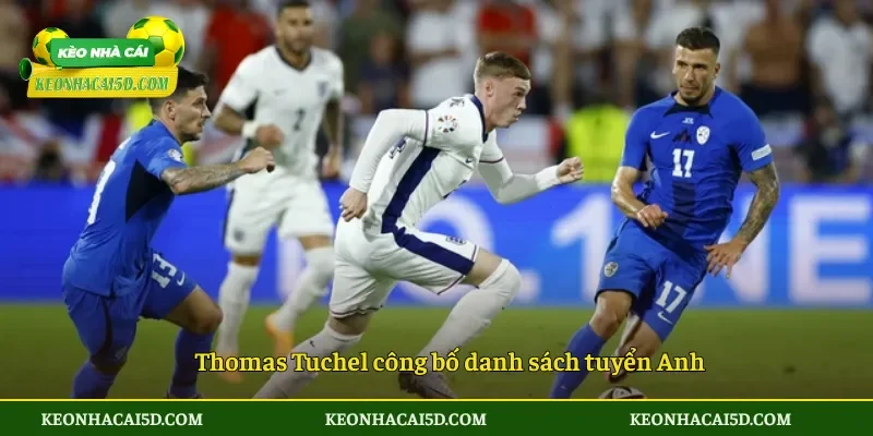 Thomas Tuchel công bố danh sách tuyển Anh