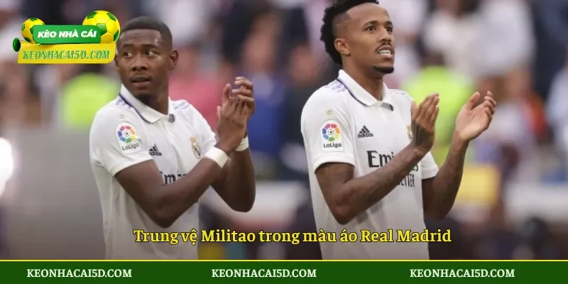 Real Madrid Bán Militao Có Phải Quyết Định Gây Tranh Cãi? 4 Trung vệ Militao trong màu áo Real Madrid